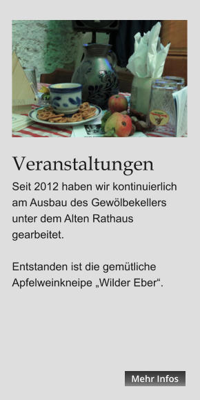 Veranstaltungen Seit 2012 haben wir kontinuierlich am Ausbau des Gewölbekellers unter dem Alten Rathaus gearbeitet.   Entstanden ist die gemütliche Apfelweinkneipe „Wilder Eber“. Mehr Infos Mehr Infos Mehr Infos Mehr Infos