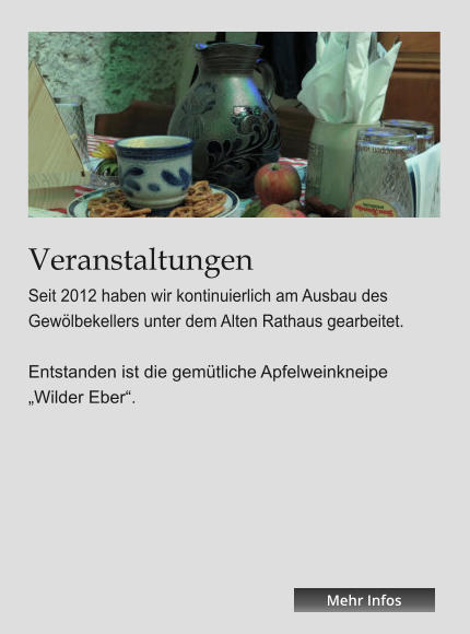 Veranstaltungen Seit 2012 haben wir kontinuierlich am Ausbau des Gewölbekellers unter dem Alten Rathaus gearbeitet.   Entstanden ist die gemütliche Apfelweinkneipe „Wilder Eber“. Mehr Infos Mehr Infos Mehr Infos Mehr Infos